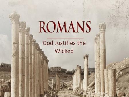 God Justifies the Wicked. Genesis 15: 3-6 And Abram said, “Behold, you have given me no offspring, and a member of my household will be my heir.” And.