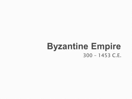 300 – 1453 C.E.. Map of Byzantine Empire (600 CE)