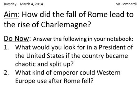 Tuesday – March 4, 2014 Mr. Lombardi Do Now: Answer the following in your notebook: 1.What would you look for in a President of the United States if the.