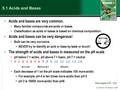 (c) McGraw Hill Ryerson 2007 5.1 Acids and Bases Acids and bases are very common.  Many familiar compounds are acids or bases.  Classification as acids.