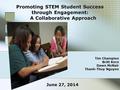 Promoting STEM Student Success through Engagement: A Collaborative Approach Tim Champion Britt Kern Dawn McNair Thanh-Thuy Nguyen June 27, 2014.