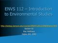 ENVS 112 – Introduction to Environmental Studies  Section 02 Ray Heithaus Higley 202, 5393.