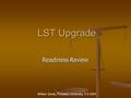 LST Upgrade LST Upgrade Readiness Review William Sands, Princeton University, 5-5-2004.