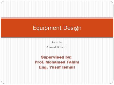 Equipment Design. Content: 2 Heat Exchanger ( 1 & 2 ) Cooler (E-100) Compressor (K-102) Trans-alkylation reaction.