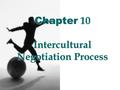 Chapter 10 Intercultural Negotiation Process. 10-2 Copyright © 2014 Pearson Education, Inc. 2 Objectives Define the intercultural negotiation process.