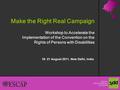 Make the Right Real Campaign Workshop to Accelerate the Implementation of the Convention on the Rights of Persons with Disabilities 18- 21 August 2011,