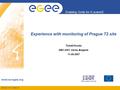 INFSO-RI-508833 Enabling Grids for E-sciencE www.eu-egee.org Experience with monitoring of Prague T2 site Tomáš Kouba NEC 2007, Varna, Bulgaria 11.09.2007.