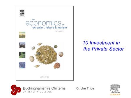 © John Tribe 10 Investment in the Private Sector.