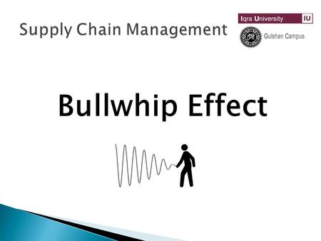 Bullwhip Effect.  Fluctuation in orders increase as they move up the supply chain  Demand information is distorted as it travels within the supply chain,