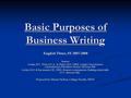 Basic Purposes of Business Writing English Three, SY 2007-2008 Sources: Lesikar, R.V., Pettit, J.D. Jr., & Flatley, M.E. (2000). Lesikar's basic business.