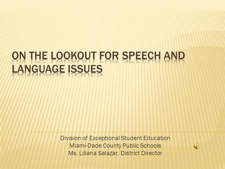 Division of Exceptional Student Education Miami-Dade County Public Schools Ms. Liliana Salazar, District Director.