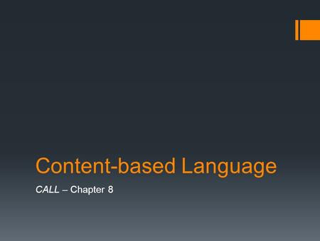 Content-based Language CALL – Chapter 8. Focus on content The content is the reason for learning The content determines the choice of patterns of vocabulary.