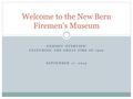 EXHIBIT OVERVIEW FEATURING THE GREAT FIRE OF 1922 SEPTEMBER 17, 2015 Welcome to the New Bern Firemen’s Museum.