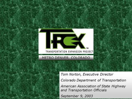 Tom Norton, Executive Director Colorado Department of Transportation American Association of State Highway and Transportation Officials September 9, 2003.