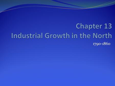 1790-1860. Essential Vocabulary 1 Chapt 13 Sect 1 1. Industrial Revolution 2. interchangeable parts, 3. industrial espionage- attempting to obtain trade/manufacturing.