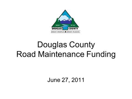 Douglas County Road Maintenance Funding June 27, 2011.