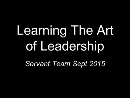 Learning The Art of Leadership Servant Team Sept 2015.