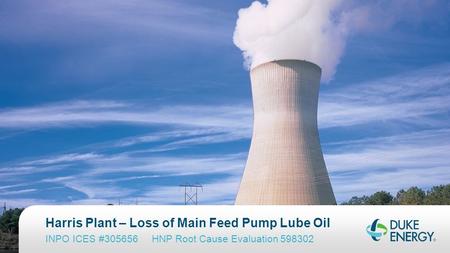 Harris Plant – Loss of Main Feed Pump Lube Oil INPO ICES #305656 HNP Root Cause Evaluation 598302.