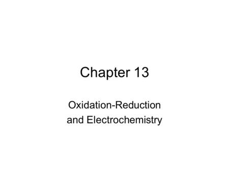 Chapter 13 Oxidation-Reduction and Electrochemistry.