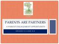 GRADES K-2 AND 3-5 PARENTS ARE PARTNERS A PARENT ENGAGEMENT OPPORTUNITY.