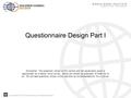 Copyright 2010, The World Bank Group. All Rights Reserved. Questionnaire Design Part I Disclaimer: The questions shown in this section are not necessarily.