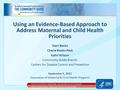 Using an Evidence-Based Approach to Address Maternal and Child Health Priorities Starr Banks Cherie Rooks-Peck Kathi Wilson Community Guide Branch, Centers.