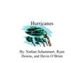 Hurricanes By: Nathan Schammert, Ryan Downs, and Devin O’Brien.