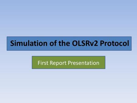 Simulation of the OLSRv2 Protocol First Report Presentation.