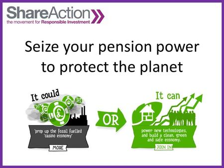 Seize your pension power to protect the planet. When I hear the words ‘the financial sector’ I think/I feel…