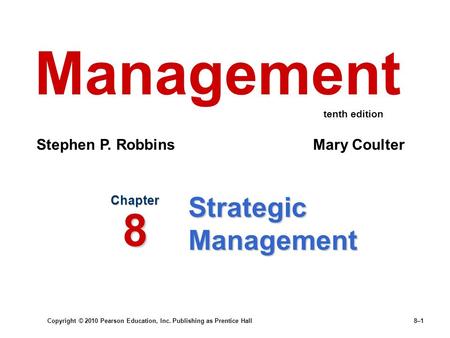 Copyright © 2010 Pearson Education, Inc. Publishing as Prentice Hall8–1 Strategic Management Chapter 8 Management Stephen P. Robbins Mary Coulter tenth.