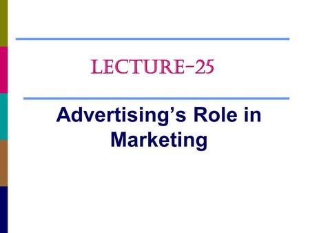 Advertising’s Role in Marketing LECTURE-25. Chapter Questions  The Key Players and Markets  The Marketing Process  How Agencies Work  The Dynamics.