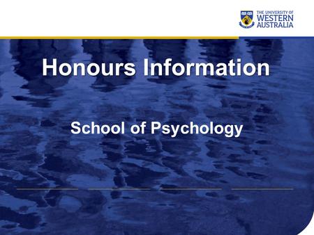 Honours Information School of Psychology. www.psychology.uwa.edu.au/courses/honours School of Psychology.