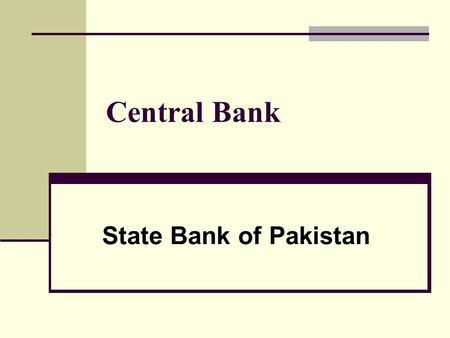 Central Bank State Bank of Pakistan. Organization of SBP Established in 1 st July, 1948. Purpose Regulating monetary & credit system of Pakistan. Organizational.