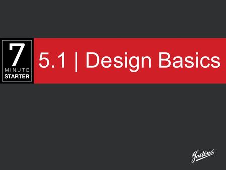 5.1 | Design Basics. STEP 1 - LEARN Take notes on the following slides as you learn about the principles of design and typography. Y ou will need to know.