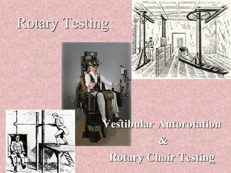 Rotary Testing Vestibular Autorotation & Rotary Chair Testing.