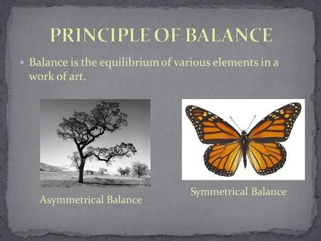 Balance is the equilibrium of various elements in a work of art. Asymmetrical Balance Symmetrical Balance.