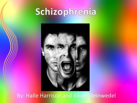 By: Halle Harrison and Jillian Steinwedel.  Literally meaning “split mind,” it is a mental disorder that makes it difficult to tell the difference between.