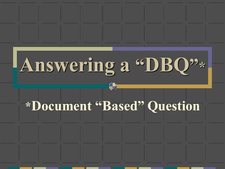 Answering a “ DBQ ” * * Document “Based” Question.