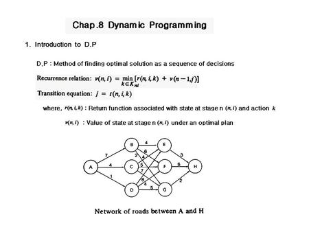 1. Introduction to D.P D.P : Method of finding optimal solution as a sequence of decisions.