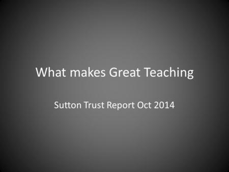 What makes Great Teaching Sutton Trust Report Oct 2014.