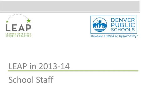 LEAP in 2013-14 School Staff. Training Objectives  Understand the changes to LEAP for 2013-14  Have questions answered.