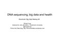 DNA sequencing, big data and health Mikael Huss Science for Life Laboratory / Stockholm Follow the Data blog: