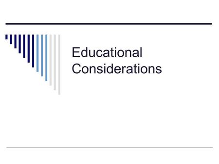 Educational Considerations. Supports  The assistance a person may need to function in an academic setting Minimal support Extensive supports Pervasive.