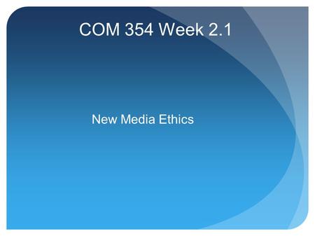 COM 354 Week 2.1 New Media Ethics. Twitter Updates What accounts to follow? Stories of the week?