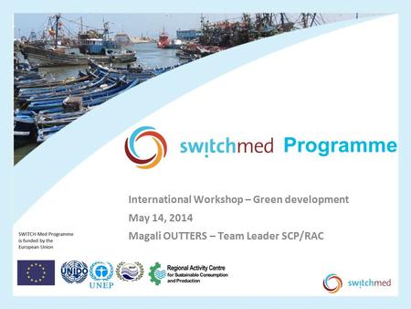 International Workshop – Green development May 14, 2014 Magali OUTTERS – Team Leader SCP/RAC.