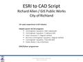 City of Richland Public Works GIS ESRI to CAD Script 1 10+ years experience in GIS industry Helped Launch (6) GIS programs  Civil Engineer Squadron /