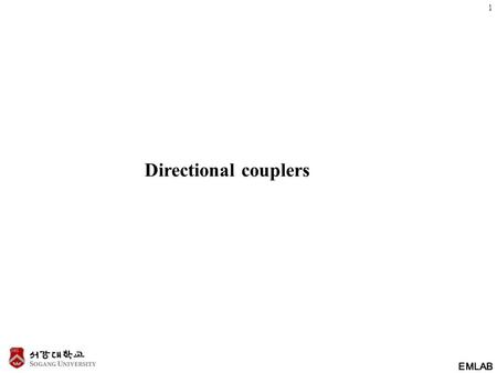 EMLAB Directional couplers 1. EMLAB 7.4 Waveguide directional coupler Waveguide two-hole coupler Input Through Coupled Isolated 2.