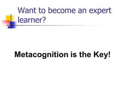 Want to become an expert learner? Metacognition is the Key!