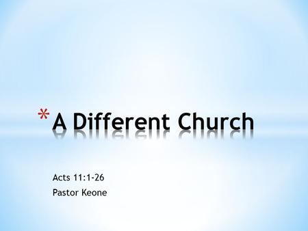 Acts 11:1-26 Pastor Keone. Acts 11:1-3 1 The apostles and the brothers throughout Judea heard that the Gentiles also had received the word of God. 2 So.