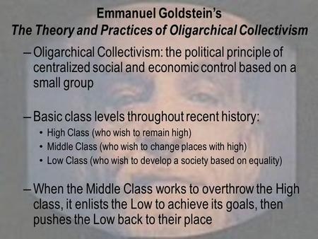 Emmanuel Goldstein’s The Theory and Practices of Oligarchical Collectivism – Oligarchical Collectivism: the political principle of centralized social and.